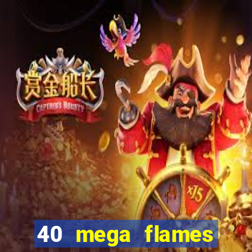 40 mega flames slot online