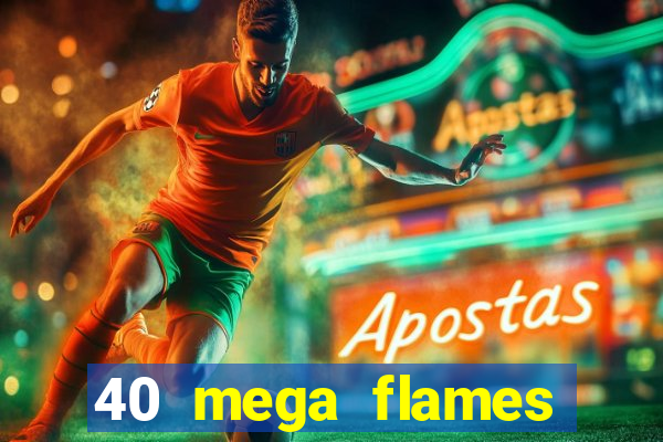 40 mega flames slot online