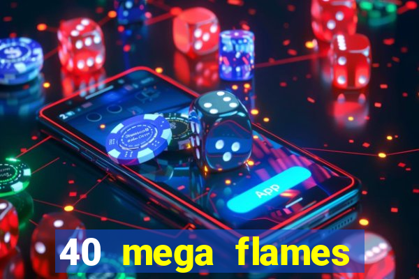 40 mega flames slot online