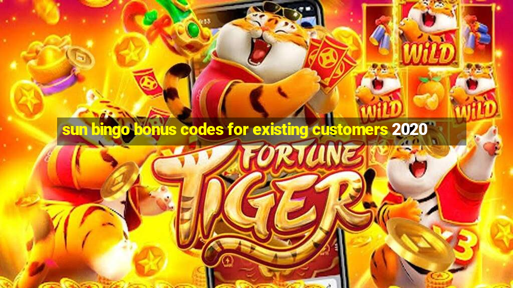 sun bingo bonus codes for existing customers 2020