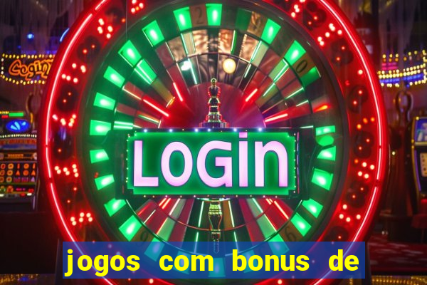 jogos com bonus de boas vindas