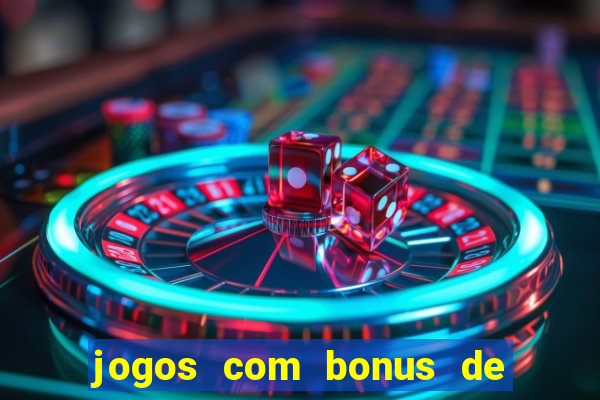 jogos com bonus de boas vindas