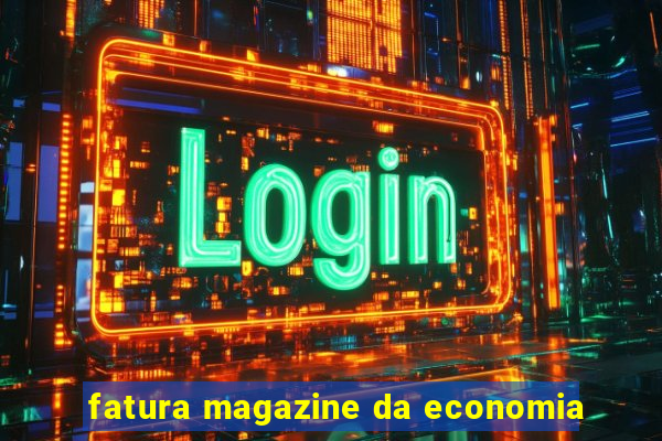 fatura magazine da economia