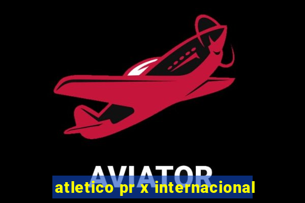 atletico pr x internacional