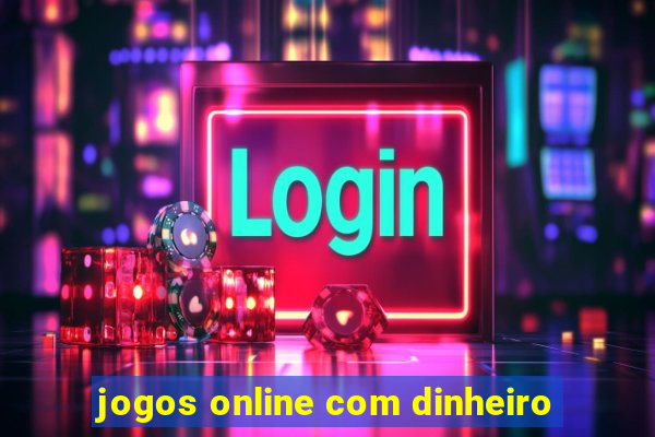 jogos online com dinheiro