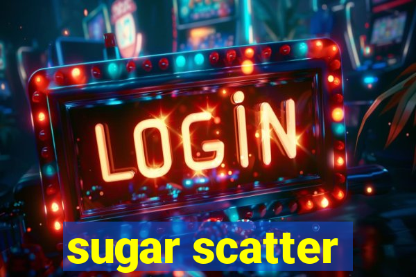 sugar scatter