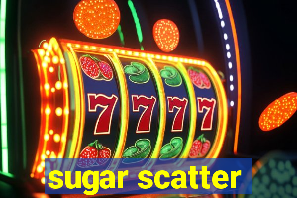 sugar scatter