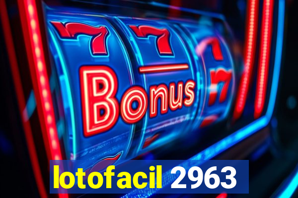 lotofacil 2963