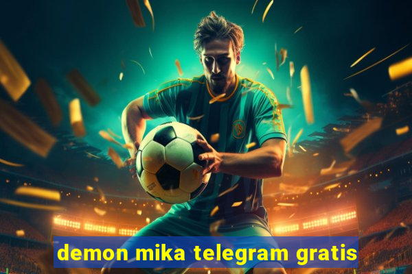 demon mika telegram gratis