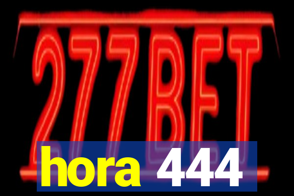 hora 444