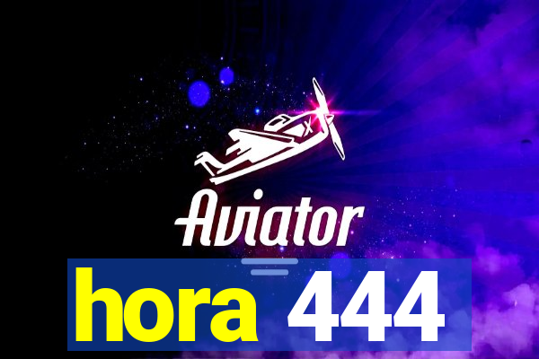 hora 444