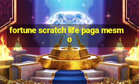 fortune scratch life paga mesmo