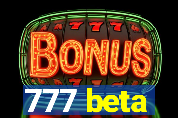 777 beta