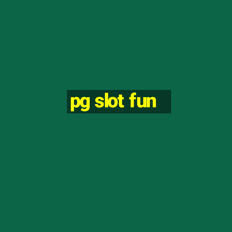 pg slot fun