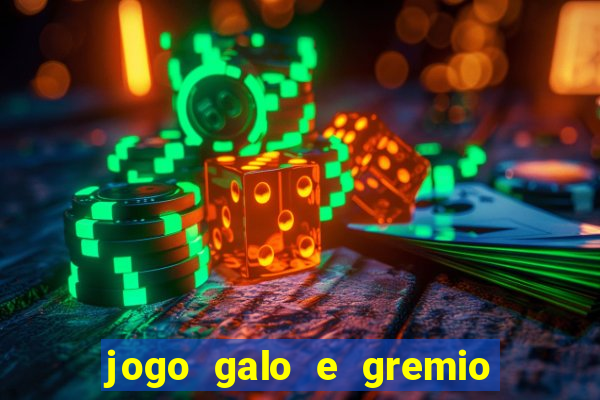 jogo galo e gremio ao vivo