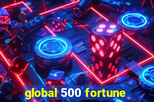 global 500 fortune