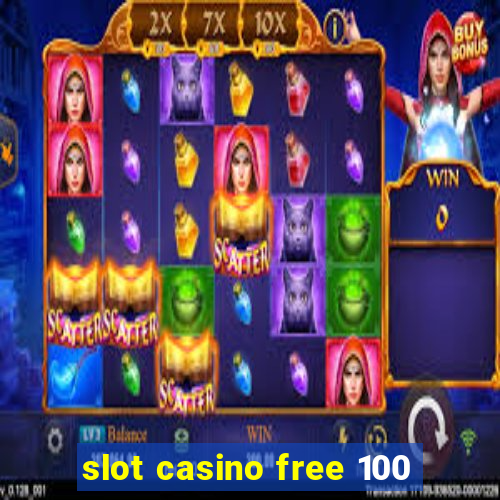 slot casino free 100