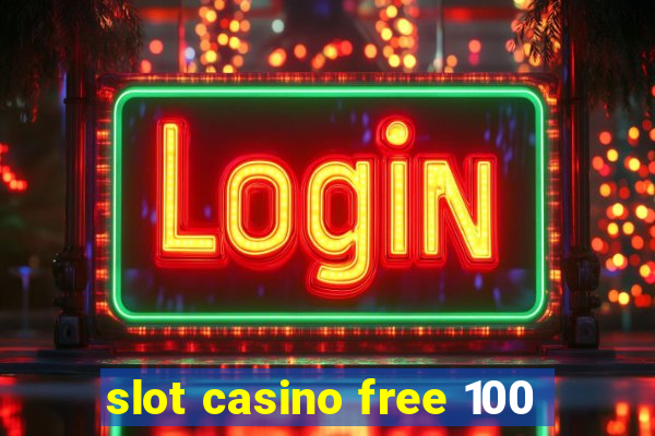 slot casino free 100