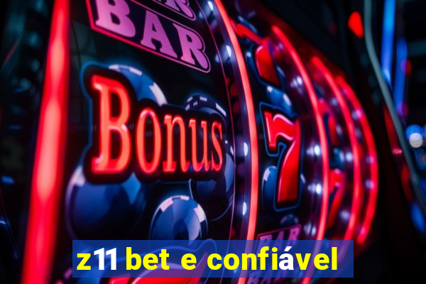 z11 bet e confiável