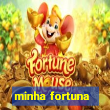 minha fortuna