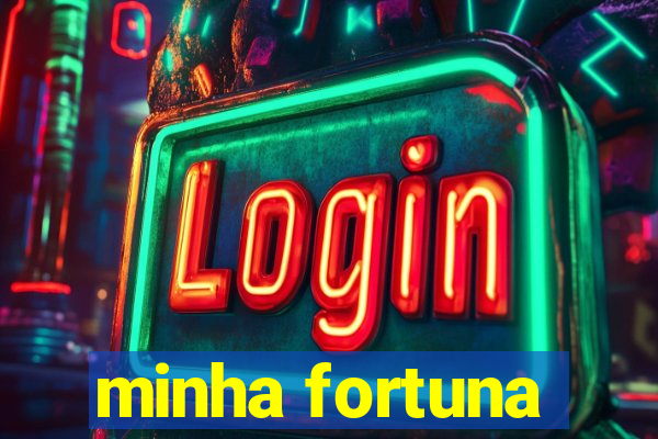 minha fortuna