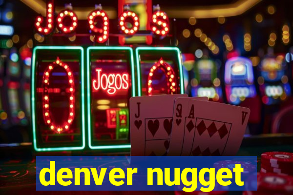 denver nugget