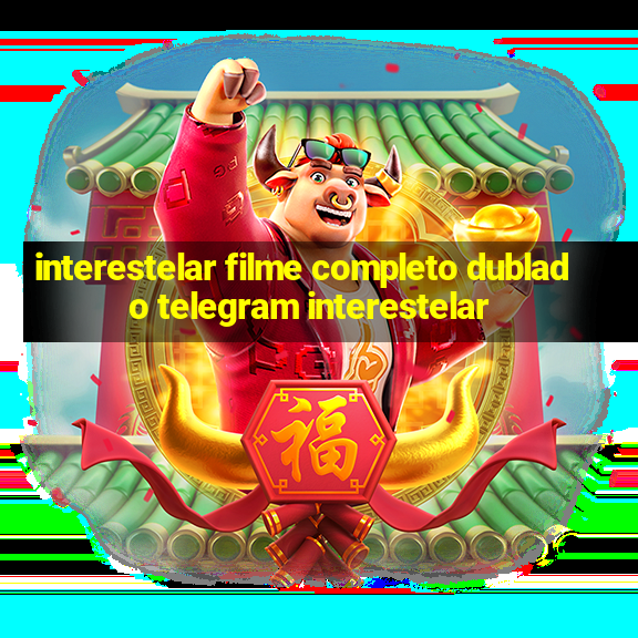 interestelar filme completo dublado telegram interestelar