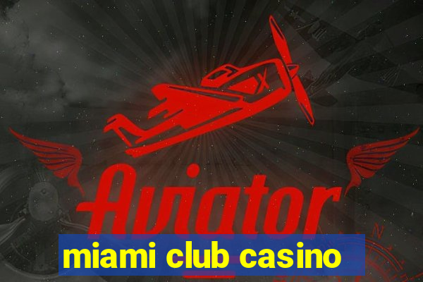 miami club casino