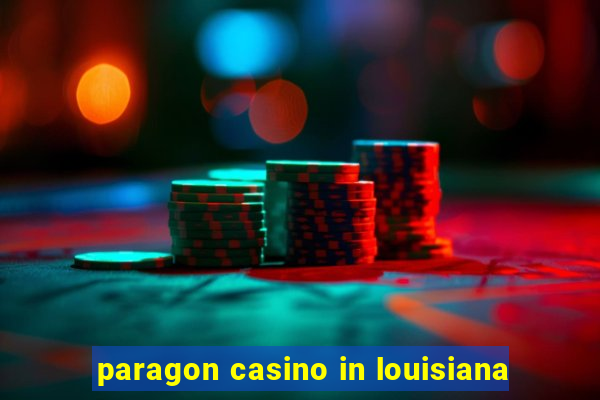 paragon casino in louisiana