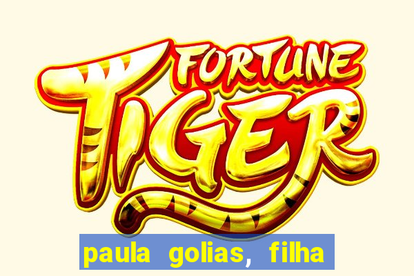 paula golias, filha de ronald golias