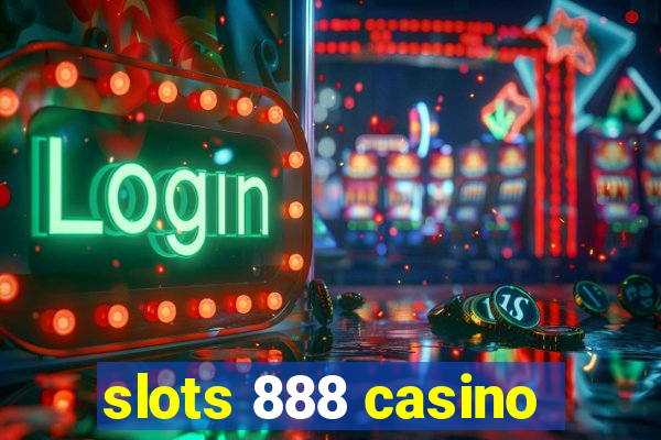 slots 888 casino