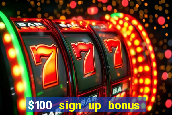 $100 sign up bonus casino no deposit free play