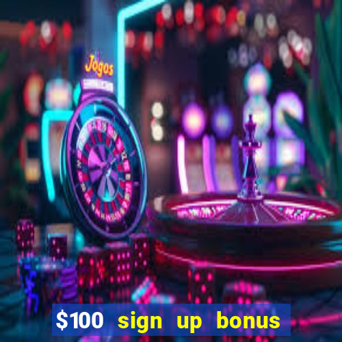 $100 sign up bonus casino no deposit free play