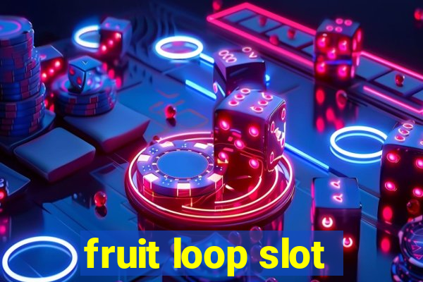 fruit loop slot