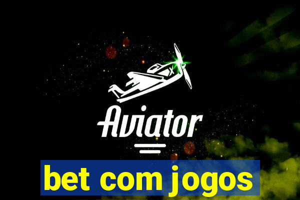 bet com jogos