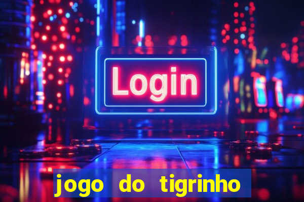 jogo do tigrinho que n茫o precisa depositar