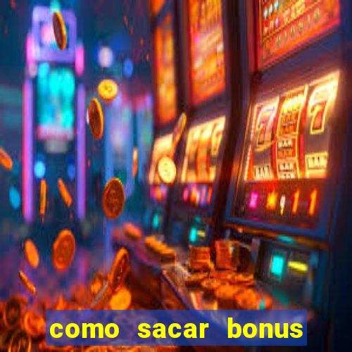 como sacar bonus da estrela bet