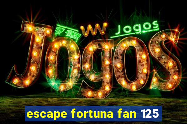 escape fortuna fan 125