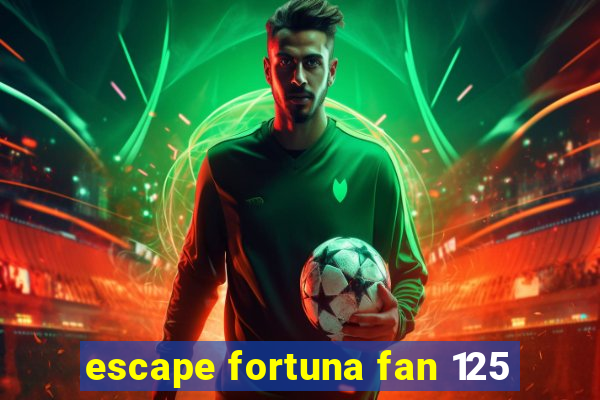 escape fortuna fan 125