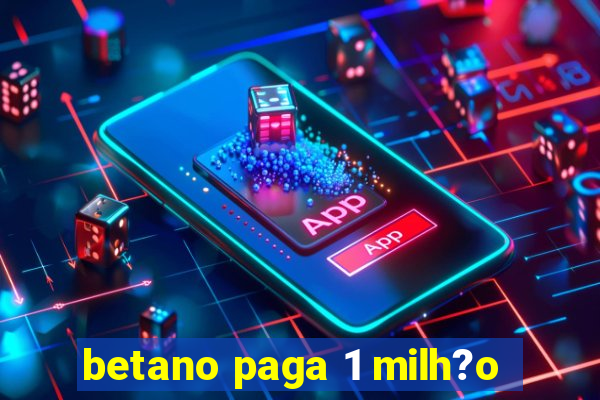 betano paga 1 milh?o