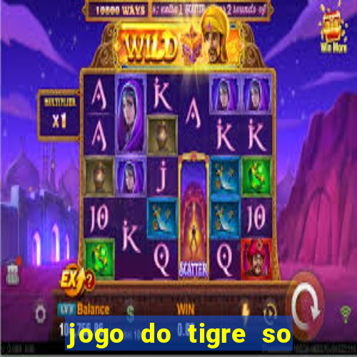 jogo do tigre so para brincar