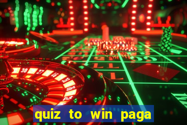 quiz to win paga mesmo quiz money paga mesmo