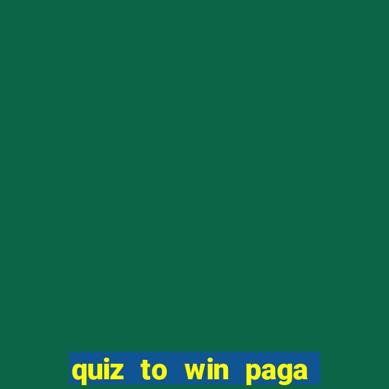 quiz to win paga mesmo quiz money paga mesmo