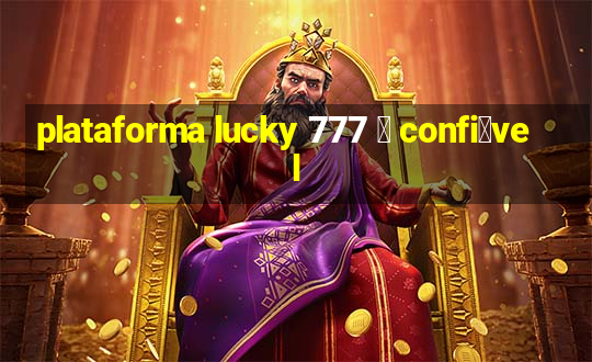 plataforma lucky 777 茅 confi谩vel