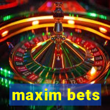 maxim bets