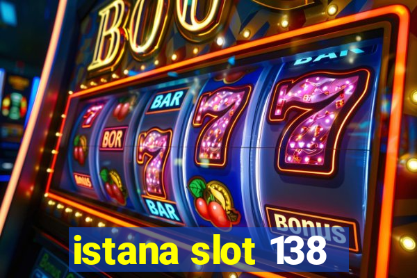 istana slot 138