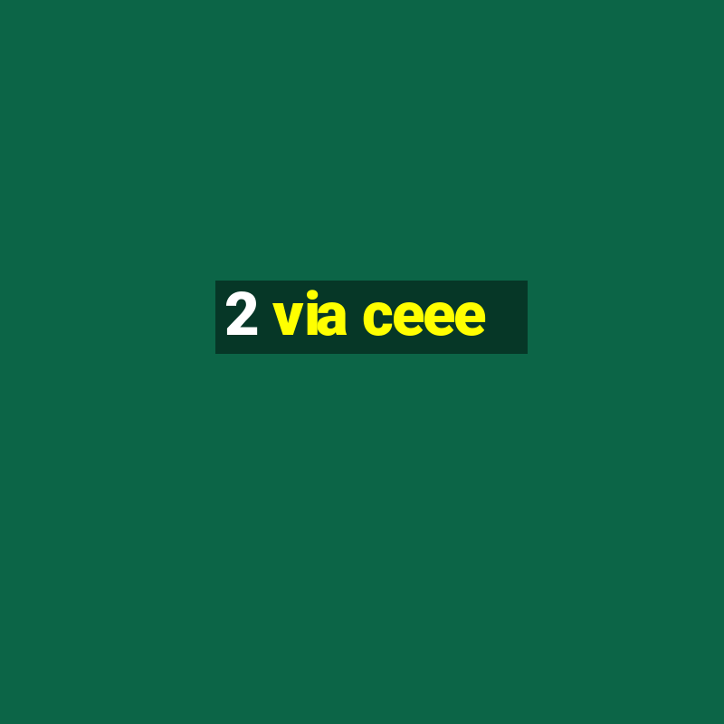 2 via ceee