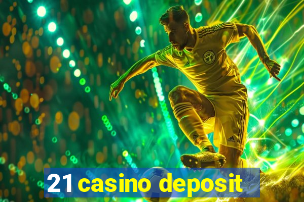 21 casino deposit