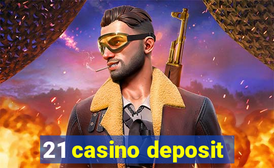 21 casino deposit