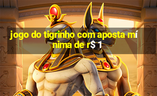 jogo do tigrinho com aposta mínima de r$ 1